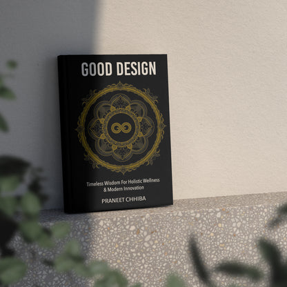Good Design: Timeless Wisdom for Holistic Wellness & Modern Innovation